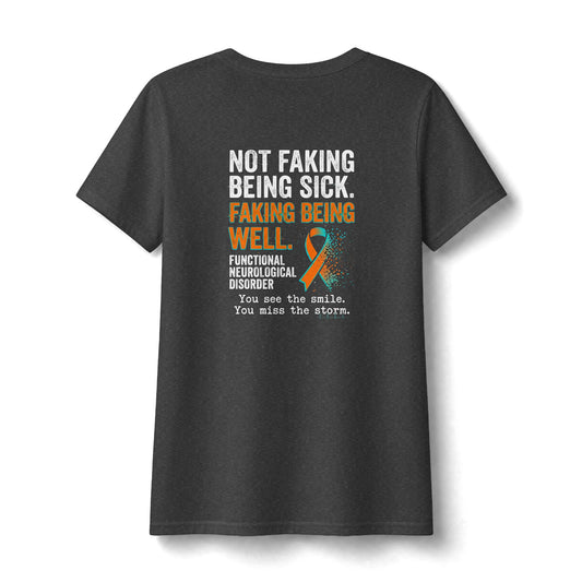 Functional Neurological Disorder Awareness V-Neck Tee — "Not Faking Being Sick, Faking Being Well"