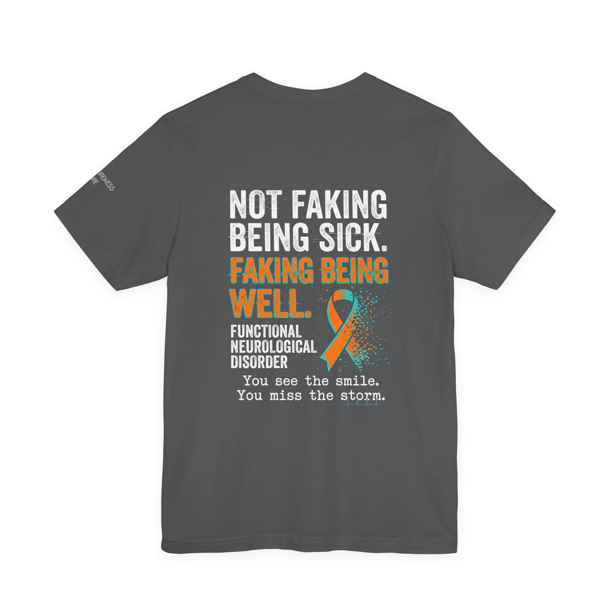 Functional Neurological Disorder Awareness Tee — “Not Faking Being Sick, Faking Being Well”
