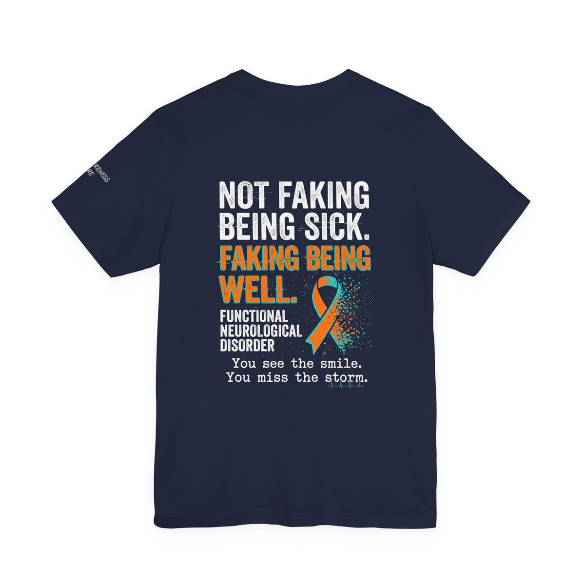 Functional Neurological Disorder Awareness Tee — “Not Faking Being Sick, Faking Being Well”